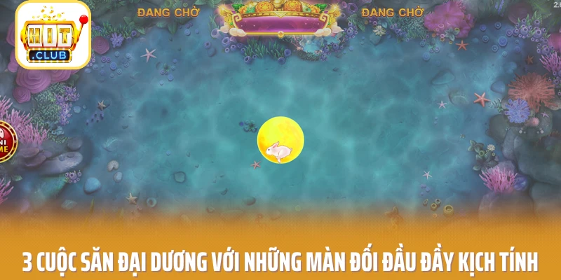 Bắn Cá HITCLUB - Đại Dương Dậy Sóng Săn Boss Cực Cháy 2 3 cuộc săn đại dương với những màn đối đầu đầy kịch tính