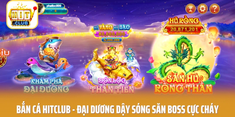Bắn Cá HITCLUB - Đại Dương Dậy Sóng Săn Boss Cực Cháy