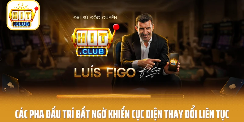 Các pha đấu trí bất ngờ khiến cục diện thay đổi liên tục