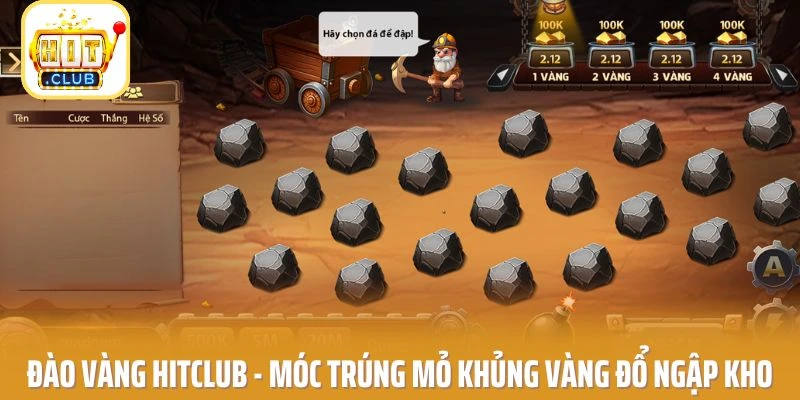 Đào Vàng HITCLUB - Móc Trúng Mỏ Khủng Vàng Đổ Ngập Kho