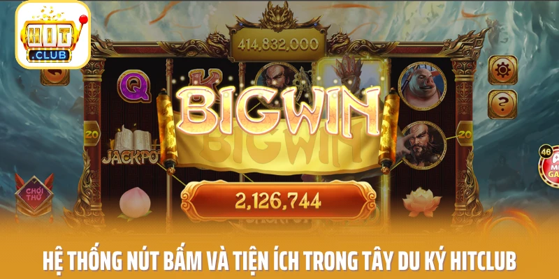 Hệ thống nút bấm và tiện ích trong Tây Du Ký HITCLUB