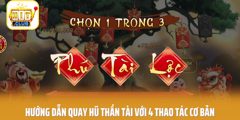 Hướng dẫn quay hũ Thần Tài với 4 thao tác cơ bản