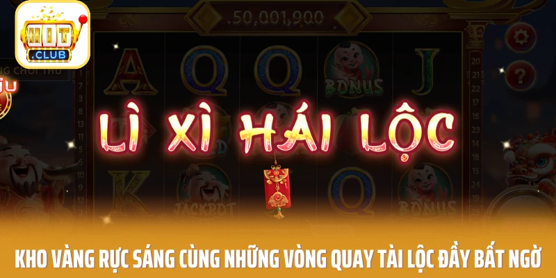 Kho vàng rực sáng cùng những vòng quay tài lộc đầy bất ngờ