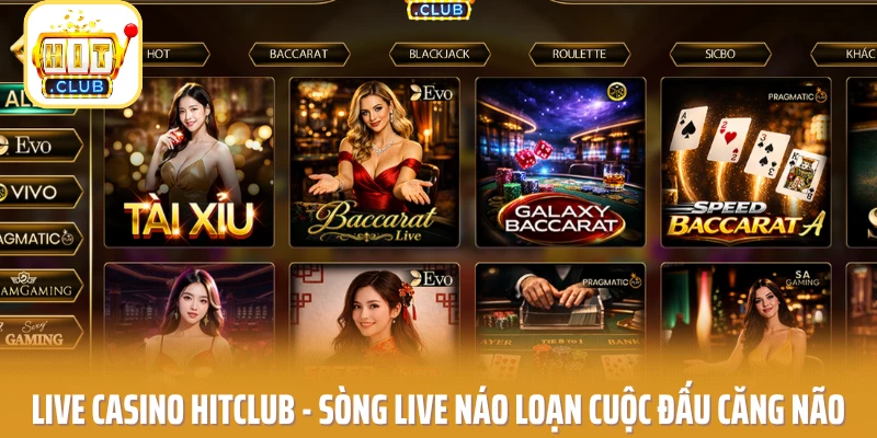Live Casino HITCLUB - Sòng Live Náo Loạn Cuộc Đấu Căng Não