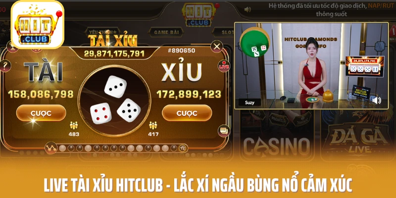 Live Tài Xỉu HITCLUB - Lắc Xí Ngầu Bùng Nổ Cảm Xúc