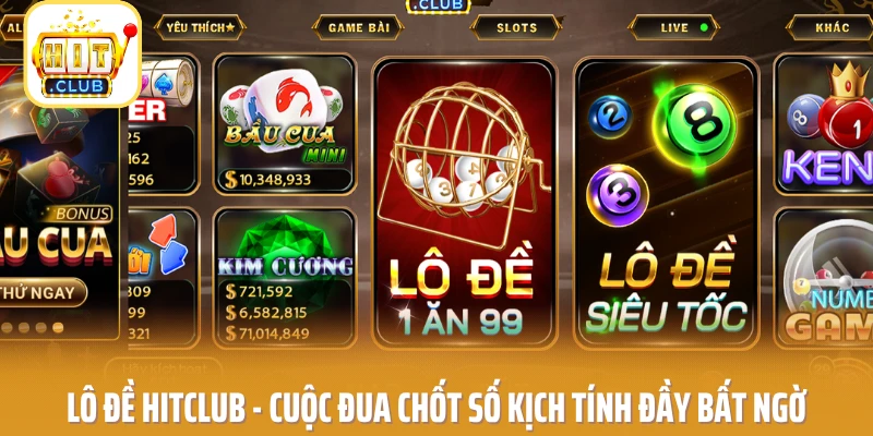 Lô Đề HITCLUB - Cuộc Đua Chốt Số Kịch Tính Đầy Bất Ngờ