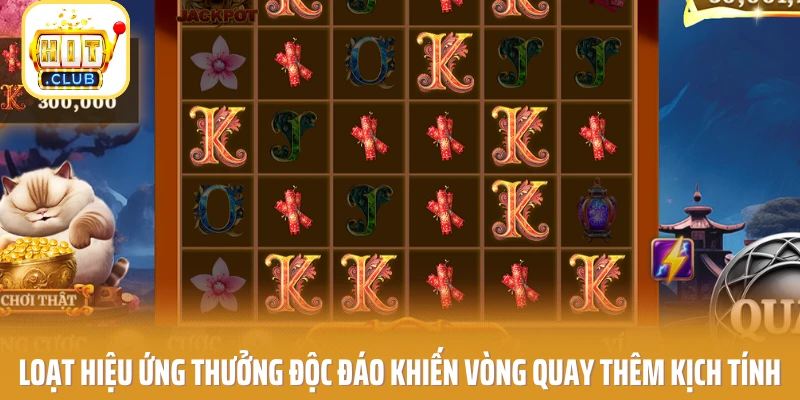 Loạt hiệu ứng thưởng độc đáo khiến vòng quay thêm kịch tính