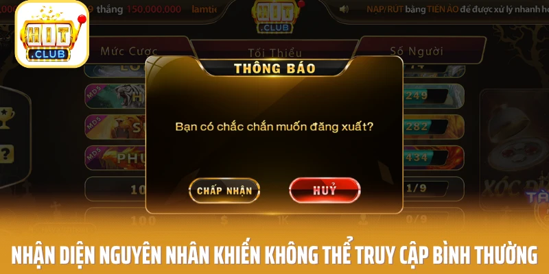 Nhận diện nguyên nhân khiến không thể truy cập bình thường