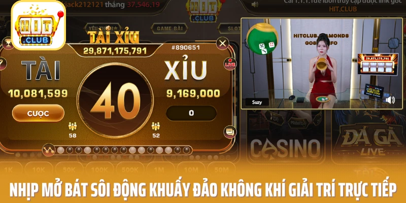 Nhịp mở bát sôi động khuấy đảo không khí giải trí trực tiếp