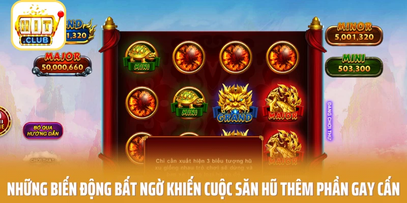 Những biến động bất ngờ khiến cuộc săn hũ thêm phần gay cấn