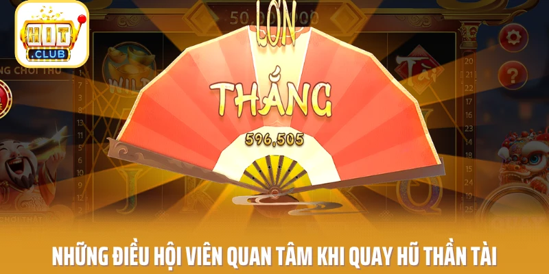 Những điều hội viên quan tâm khi quay hũ Thần Tài
