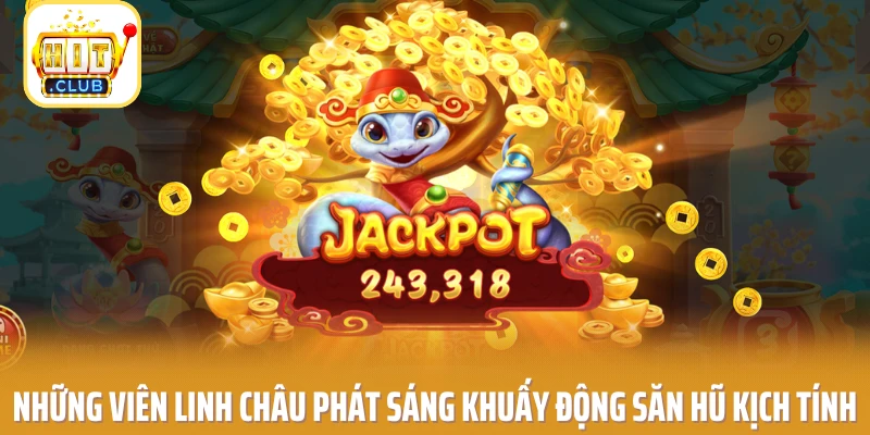Những viên linh châu phát sáng khuấy động săn hũ kịch tính