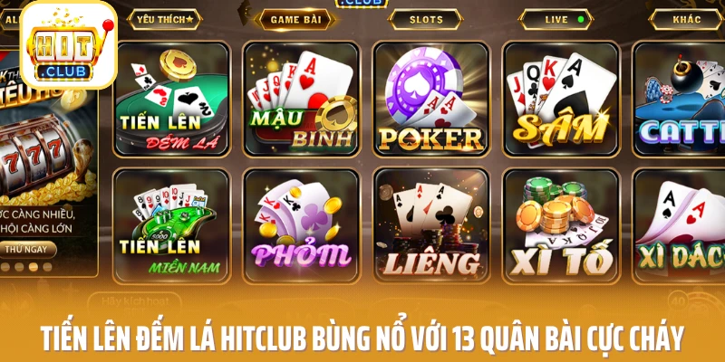 Tiến Lên Đếm Lá HITCLUB Bùng Nổ Với 13 Quân Bài Cực Cháy